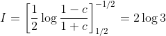 \\I=\left[\frac{1}{2}\log\frac{1-c}{1+c}\right]^{-1/2}_{1/2}=2\log 3